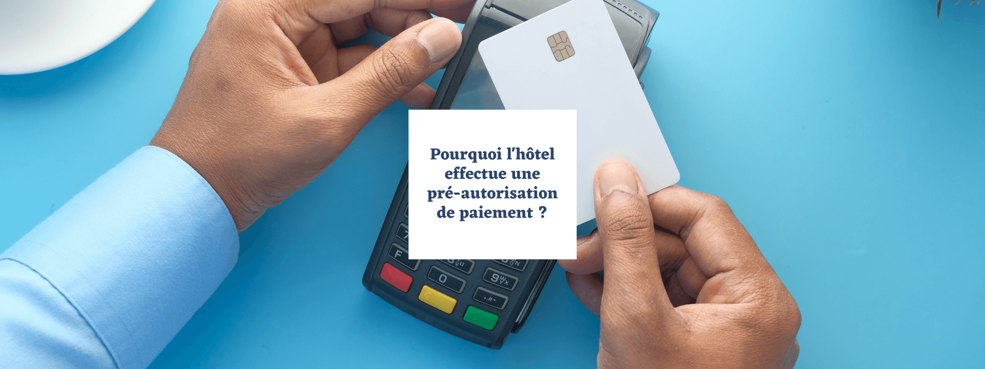 Pourquoi l'hôtel effectue une pré-autorisation de paiement ?